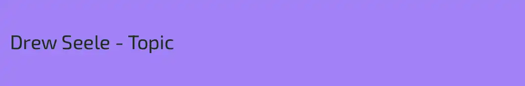 Drew Seele - Topic